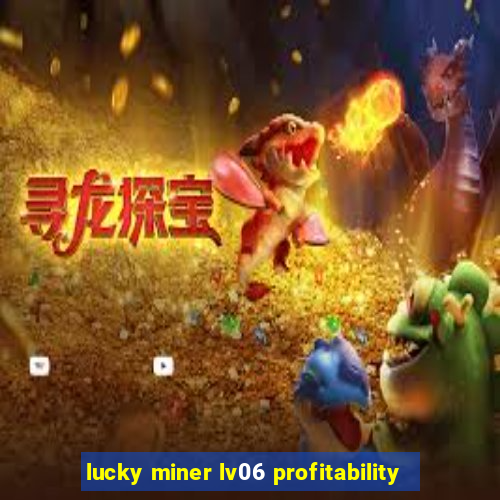 lucky miner lv06 profitability